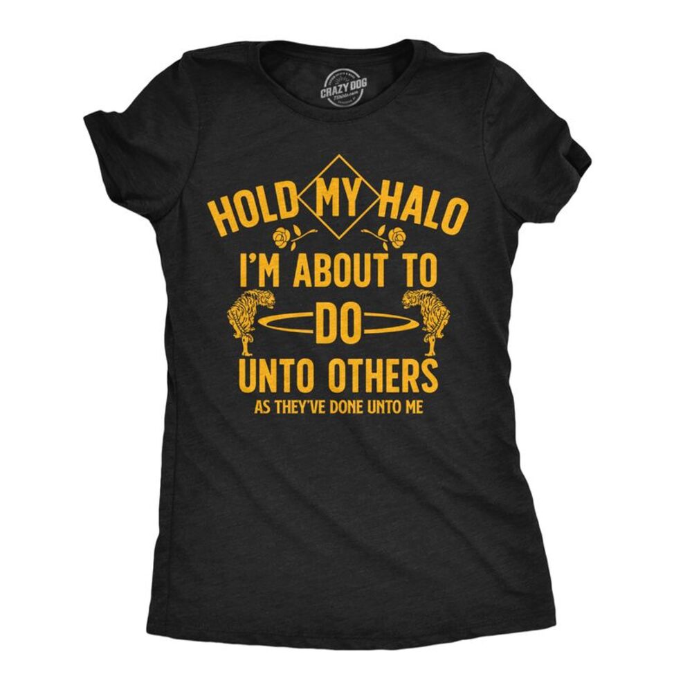 Womens Funny T Shirts Hold My Halo Im About To Do Unto Others As They’ve Done